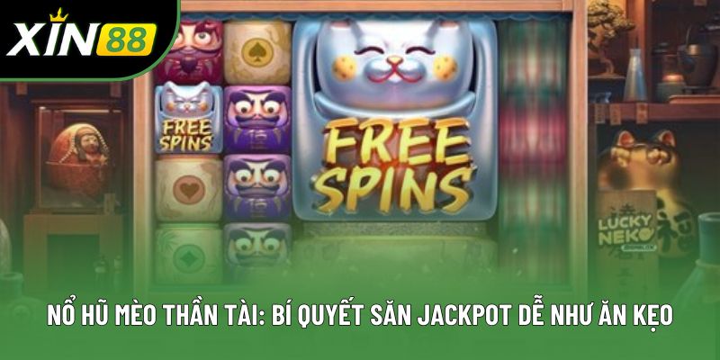 Nổ Hũ Mèo Thần Tài: Bí Quyết Săn Jackpot Dễ Như Ăn Kẹo