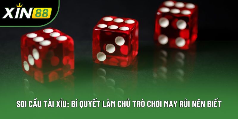 Soi Cầu Tài Xỉu: Bí Quyết Làm Chủ Trò Chơi May Rủi Nên Biết